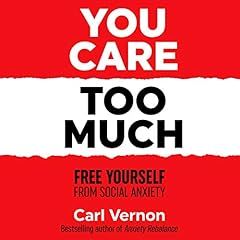 You Care Too Much: Free Yourself from Social Anxiety cover art