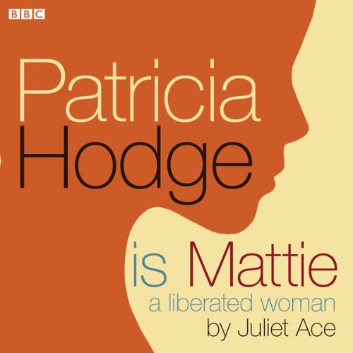 Patricia Hodge is Mattie, A Liberated Woman cover art