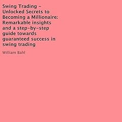 Swing Trading - Unlocked Secrets to Becoming a Millionaire cover art