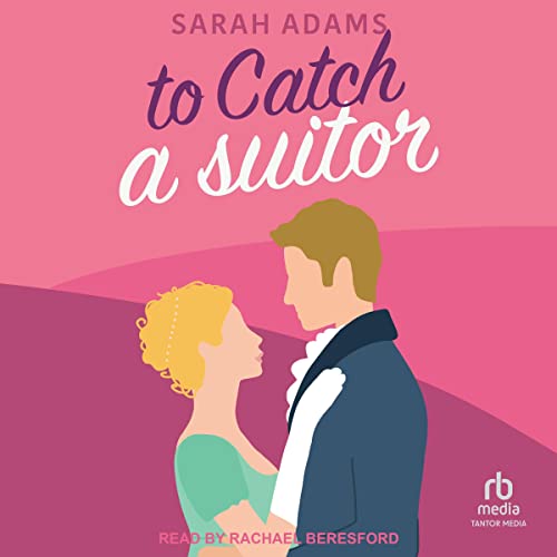 Page de couverture de To Catch a Suitor: A Regency Romance