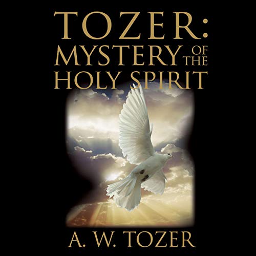 Tozer: Mystery of the Holy Spirit Audiolibro Por A. W. Tozer arte de portada