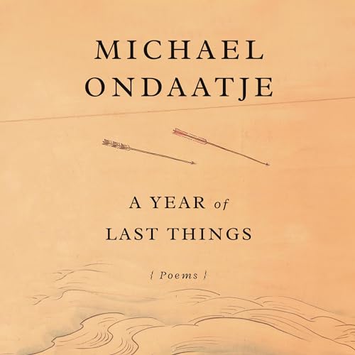 A Year of Last Things Audiobook By Michael Ondaatje cover art