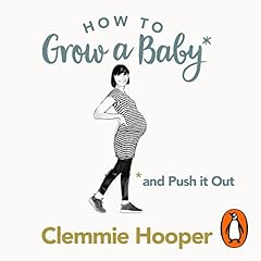 How to Grow a Baby and Push It Out cover art