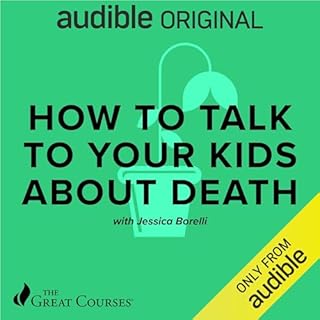 How to Talk to Your Kids About Death Audiobook By Jessica Borelli, The Great Courses cover art