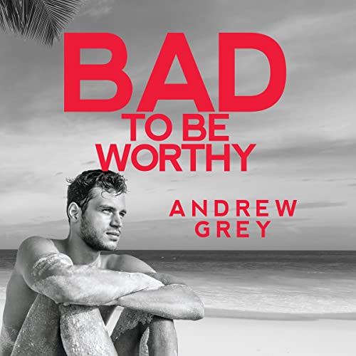 Bad to Be Worthy Audiolivro Por Andrew Grey capa