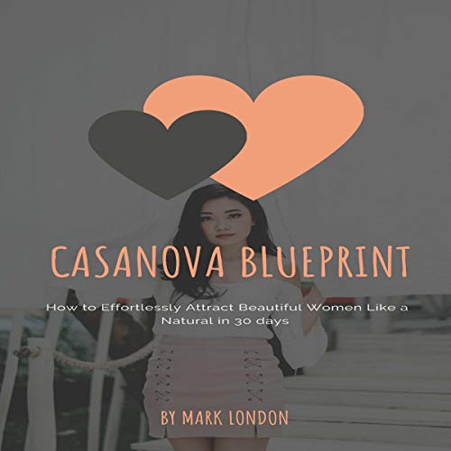 Casanova Blueprint: How to Effortlessly Attract Beautiful Women Like a Natural in 30 Days Audiolivro Por Mark London capa