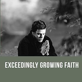 Exceedingly Growing Faith Audiobook By Kenneth E. Hagin cover art