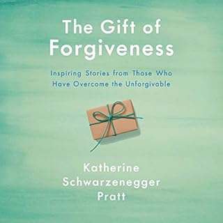 The Gift of Forgiveness Audiobook By Katherine Schwarzenegger Pratt cover art