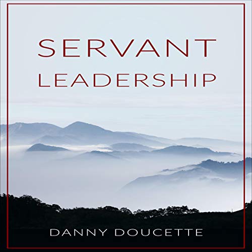 Servant Leadership Audiobook By Danny Doucette cover art