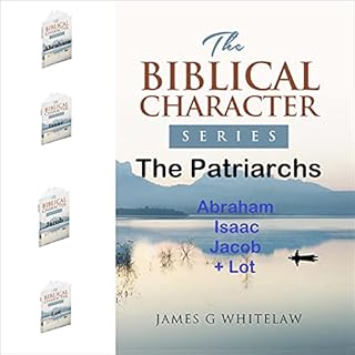 The Patriarchs: Abraham, Isaac, Jacob + Lot Audiobook By James G Whitelaw cover art