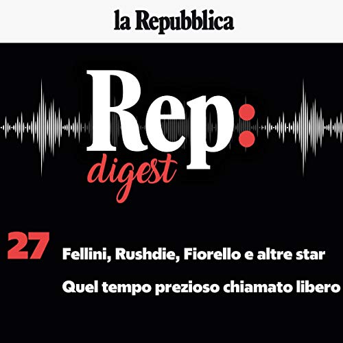 Fellini, Rushdie, Fiorello e altre star: quel tempo prezioso chiamato libero Audiolibro Por Emiliano Morreale, Antonello Guer