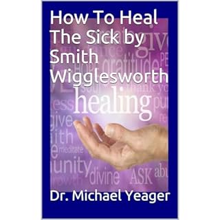 How To Heal The Sick by Smith Wigglesworth Audiobook By Dr. Michael Yeager cover art