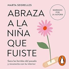 Abraza a la niña que fuiste [Embrace the Girl You Were] Audiolibro Por Marta Segrelles arte de portada