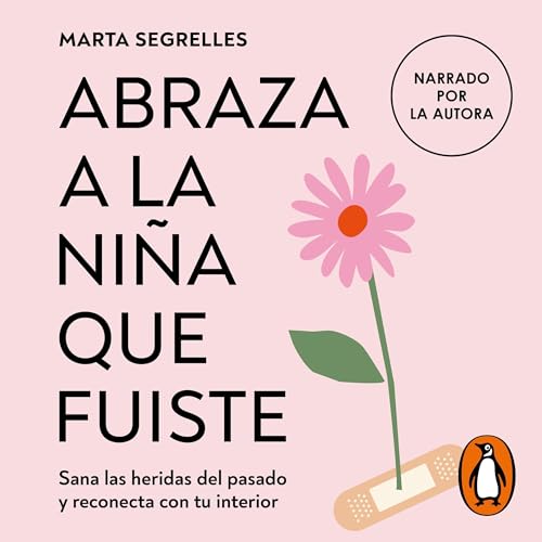 Abraza a la niña que fuiste [Embrace the Girl You Were] Audiobook By Marta Segrelles cover art