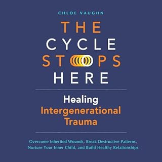 The Cycle Stops Here: Healing Intergenerational Trauma Audiolibro Por Chloe Vaughn arte de portada