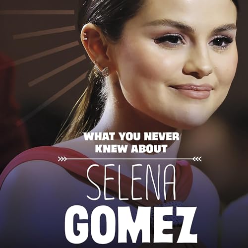 What You Never Knew About Selena Gomez cover art