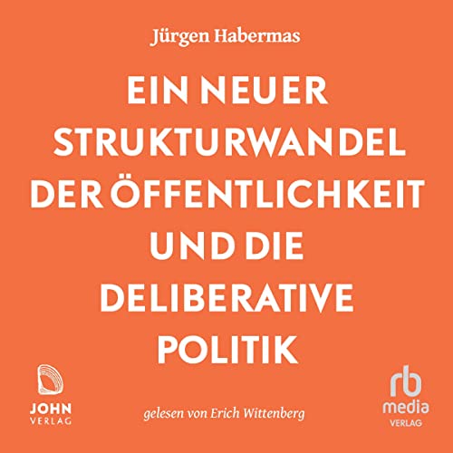 Ein neuer Strukturwandel der Öffentlichkeit und die deliberative Politik [A New Structural Change in the Public Sphere a