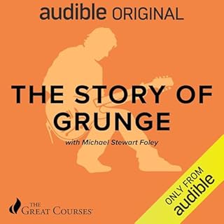 The Story of Grunge Audiolibro Por Michael Stewart Foley, The Great Courses arte de portada