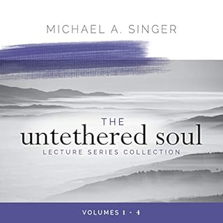 The Untethered Soul Lecture Series Collection, Volumes 1-4 Audiobook By Michael A. Singer cover art