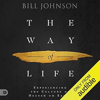 The Way of Life: Experiencing the Culture of Heaven on Earth Audiobook By Bill Johnson cover art