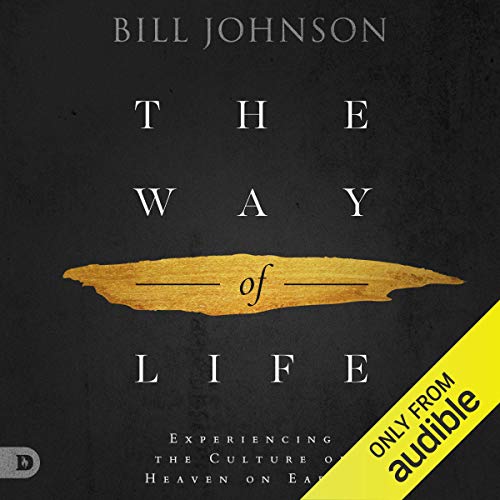 The Way of Life: Experiencing the Culture of Heaven on Earth Audiobook By Bill Johnson cover art