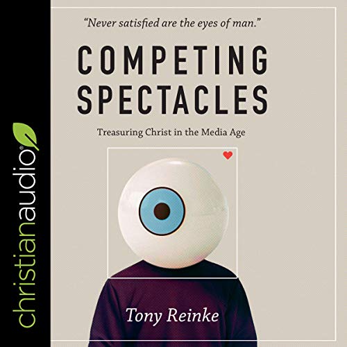 Competing Spectacles Audiobook By Tony Reinke cover art