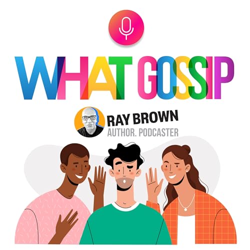 What Gossip? Podcast By Ray Brown cover art