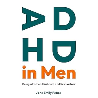 ADHD in Men: Being a Father, Husband, and Sex Partner Audiobook By Jane Peace cover art