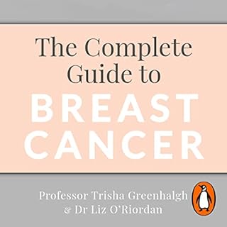 The Complete Guide to Breast Cancer Audiobook By Dr Liz O’Riordan, Professor Trisha Greenhalgh, Dr Liz O'Riordan cover 