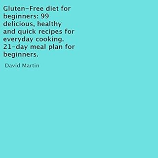 Gluten-Free Diet for Beginners: 99 Delicious, Healthy and Quick Recipes for Everyday Cooking Audiobook By David Martin cover 