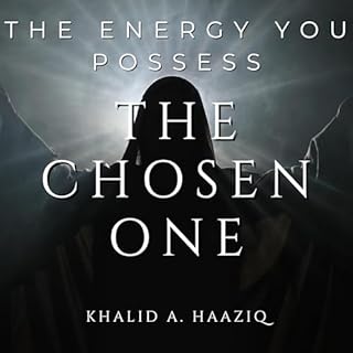 The Chosen One: The Energy You Possess Audiobook By Khalid A. Haaziq cover art