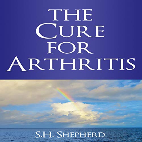 The Cure for Arthritis Audiobook By S.H. Shepherd cover art