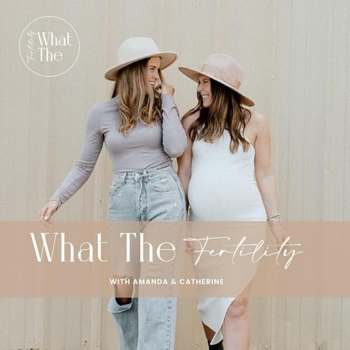 What The Fertility Podcast Por Amanda Bristow and Catherine Baker arte de portada