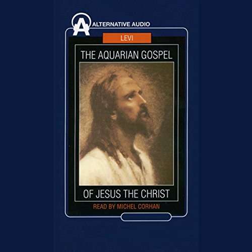 The Aquarian Gospel of Jesus the Christ Audiobook By Levi H. Dowling cover art