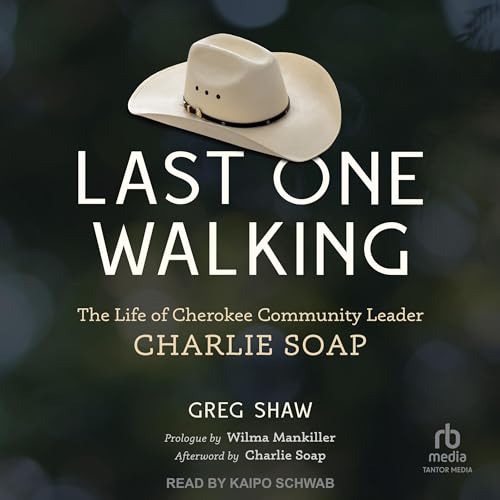 Last One Walking Audiobook By Greg Shaw, Wilma Mankiller - prologue, Charlie Soap - afterword cover art