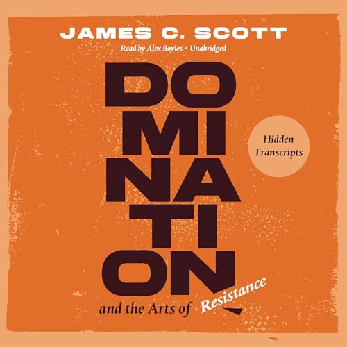 Domination and the Arts of Resistance Audiobook By James C. Scott cover art