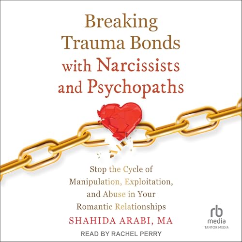 Breaking Trauma Bonds with Narcissists and Psychopaths Audiolibro Por Shahida Arabi MA arte de portada