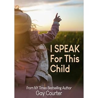 I Speak For This Child: True Stories of a Child Advocate Audiobook By Gay Courter cover art