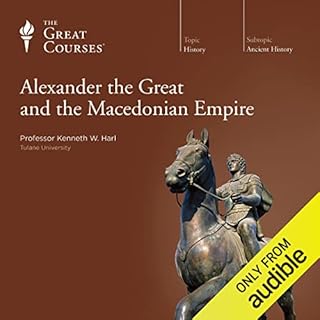 Alexander the Great and the Macedonian Empire Audiobook By Kenneth W. Harl, The Great Courses cover art