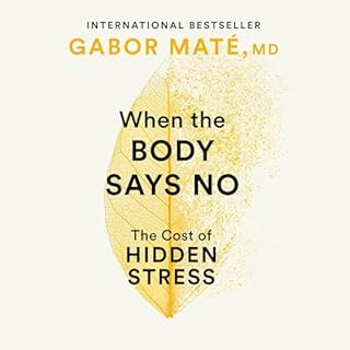 When the Body Says No Audiolibro Por Gabor Maté MD arte de portada