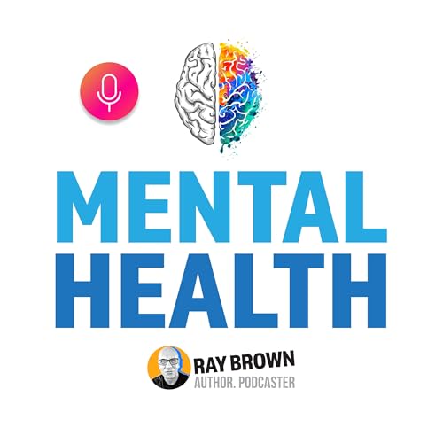 Mental Health Podcast By Ray Brown cover art