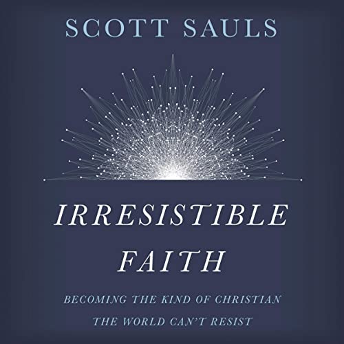 Irresistible Faith Audiobook By Scott Sauls, Bob Goff - foreword cover art