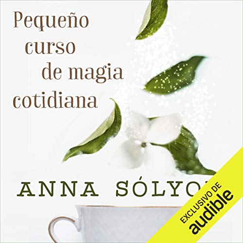 Pequeño Curso de Magia Cotidiana [Small Daily Magic Course] Audiobook By Anna Solyom, Francesc Miralles cover art