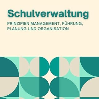 Schulverwaltung: Prinzipien Management, Führung, Planung und Organisation [School Administration: Principles of Manageme