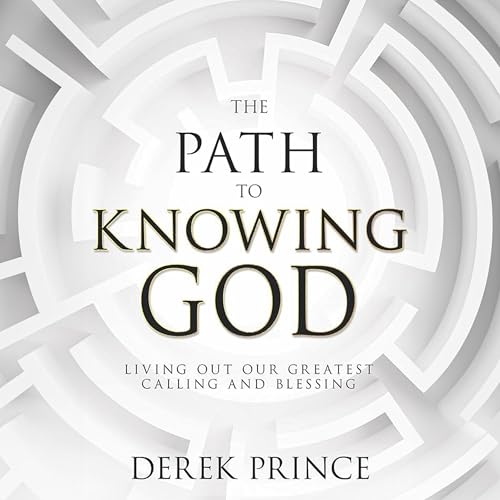 The Path to Knowing God Audiobook By Derek Prince cover art