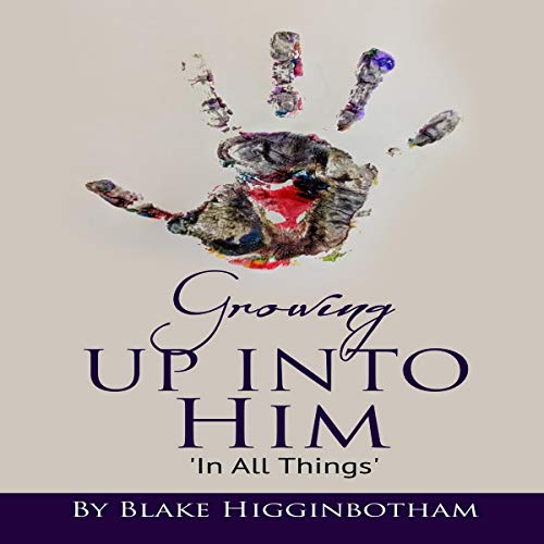 Growing Up into Him: In All Things Audiolivro Por Blake Higginbotham capa