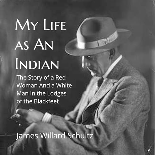 My Life as an Indian Audiobook By James Willard Schultz cover art