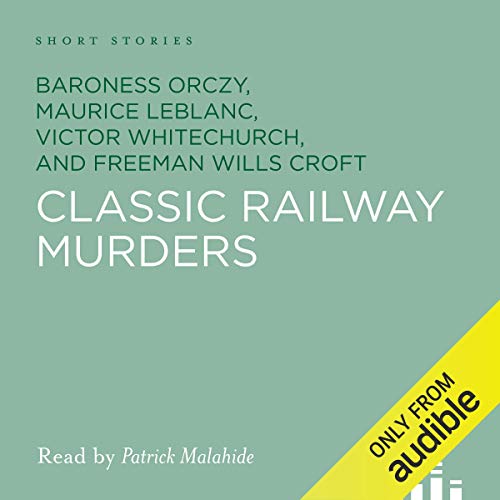 Classic Railway Murders Audiolibro Por Baroness Orczy, Maurice Leblanc, Victor Whitechurch, Freeman Wills Crofts arte de port