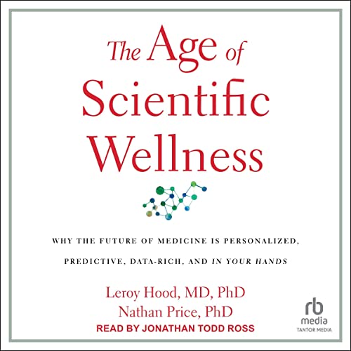 The Age of Scientific Wellness Audiolibro Por Leroy Hood MD PhD, Nathan Price PhD arte de portada