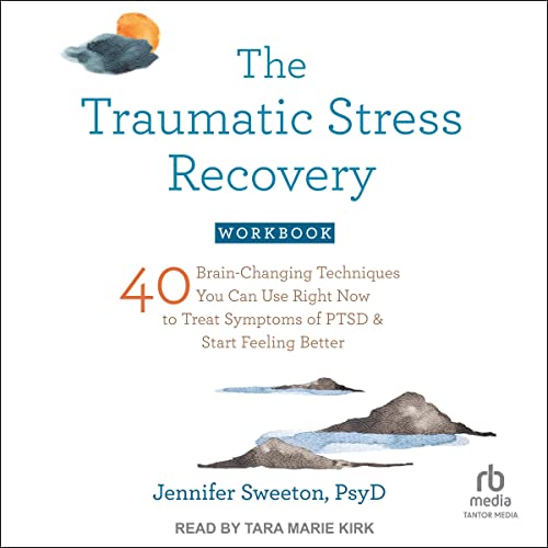 The Traumatic Stress Recovery Workbook Audiobook By Jennifer Sweeton PsyD cover art